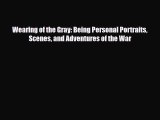 [PDF Download] Wearing of the Gray: Being Personal Portraits Scenes and Adventures of the War