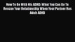 How To Be With His ADHD: What You Can Do To Rescue Your Relationship When Your Partner Has