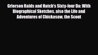 [PDF Download] Grierson Raids and Hatch's Sixty-four Da: With Biographical Sketches also the