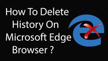 How To Delete History On Microsoft Edge Browser Completely ?