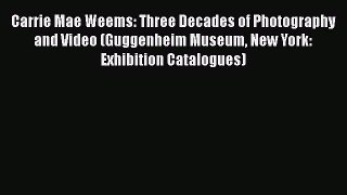 [PDF Download] Carrie Mae Weems: Three Decades of Photography and Video (Guggenheim Museum