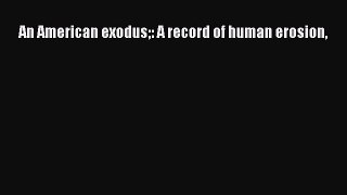 [PDF Download] An American exodus: A record of human erosion [Download] Full Ebook