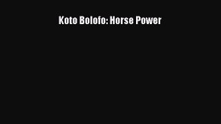 [PDF Download] Koto Bolofo: Horse Power [Read] Online