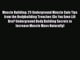 Muscle Building: 25 Underground Muscle Gain Tips from the Bodybuilding Trenches (Do You Even