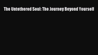The Untethered Soul: The Journey Beyond Yourself  Free PDF