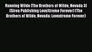Running Wilde [The Brothers of Wilde Nevada 3] (Siren Publishing LoveXtreme Forever) (The Brothers