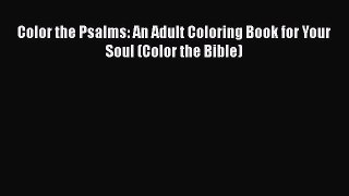 Color the Psalms: An Adult Coloring Book for Your Soul (Color the Bible)  Free Books
