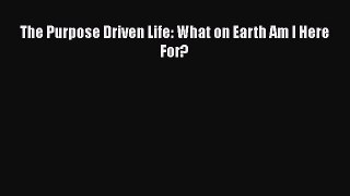 The Purpose Driven Life: What on Earth Am I Here For?  PDF Download
