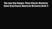 The Lone Star Ranger: Three Classic Westerns (Zane Grey Classic American Westerns Book 7)