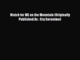 Watch for ME on the Mountain (Originally Published As : Cry Geronimo)  Free Books