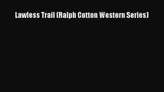 Lawless Trail (Ralph Cotton Western Series)  Read Online Book