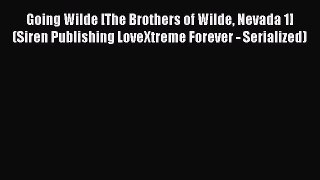Going Wilde [The Brothers of Wilde Nevada 1] (Siren Publishing LoveXtreme Forever - Serialized)