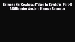 Between Her Cowboys: (Taken by Cowboys: Part 4) A Billionaire Western Menage Romance  PDF Download