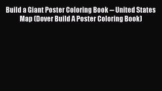 Build a Giant Poster Coloring Book -- United States Map (Dover Build A Poster Coloring Book)