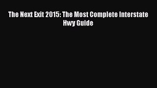 The Next Exit 2015: The Most Complete Interstate Hwy Guide  Read Online Book