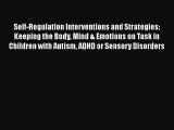 Self-Regulation Interventions and Strategies: Keeping the Body Mind & Emotions on Task in Children