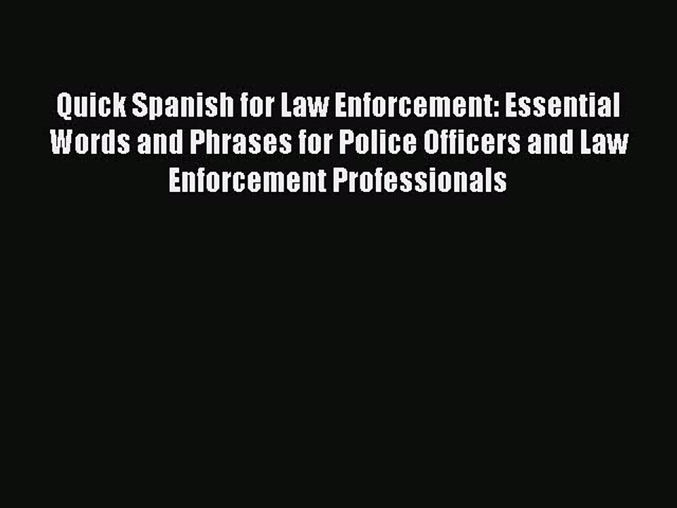 Quick Spanish for Law Enforcement: Essential Words and Phrases for Police Officers and Law
