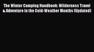 The Winter Camping Handbook: Wilderness Travel & Adventure in the Cold-Weather Months (Updated)