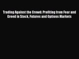 PDF Download Trading Against the Crowd: Profiting from Fear and Greed in Stock Futures and