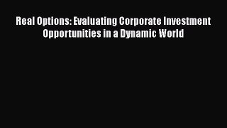 PDF Download Real Options: Evaluating Corporate Investment Opportunities in a Dynamic World