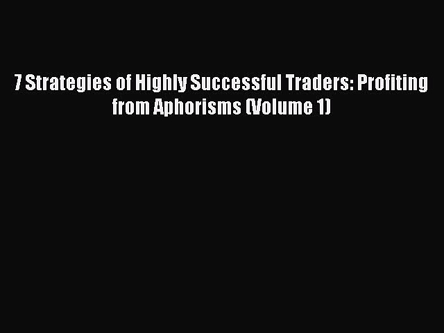 PDF Download 7 Strategies of Highly Successful Traders: Profiting from Aphorisms (Volume 1)