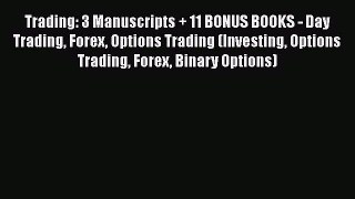 PDF Download Trading: 3 Manuscripts + 11 BONUS BOOKS - Day Trading Forex Options Trading (Investing