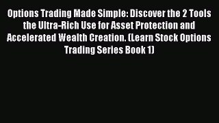 PDF Download Options Trading Made Simple: Discover the 2 Tools the Ultra-Rich Use for Asset