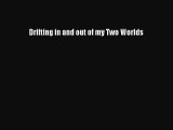 Drifting in and out of my Two Worlds  Free Books