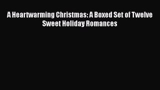 A Heartwarming Christmas: A Boxed Set of Twelve Sweet Holiday Romances  Free Books