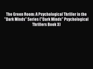 The Green Room: A Psychological Thriller in the Dark Minds Series (Dark Minds Psychological