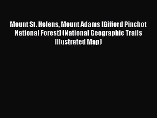 Mount St. Helens Mount Adams [Gifford Pinchot National Forest] (National Geographic Trails