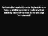 Get Started in Swedish Absolute Beginner Course: The essential introduction to reading writing
