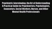 Psychiatric Interviewing: the Art of Understanding A Practical Guide for Psychiatrists Psychologists