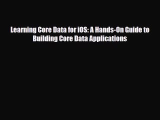 [PDF Download] Learning Core Data for iOS: A Hands-On Guide to Building Core Data Applications