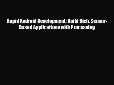 [PDF Download] Rapid Android Development: Build Rich Sensor-Based Applications with Processing