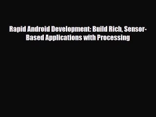 [PDF Download] Rapid Android Development: Build Rich Sensor-Based Applications with Processing
