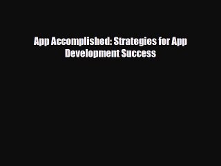 [PDF Download] App Accomplished: Strategies for App Development Success [PDF] Full Ebook