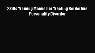 Skills Training Manual for Treating Borderline Personality Disorder  Read Online Book