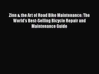 Zinn & the Art of Road Bike Maintenance: The World's Best-Selling Bicycle Repair and Maintenance