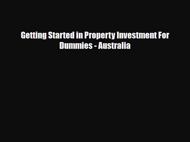 [PDF Download] Getting Started in Property Investment For Dummies – Australia [PDF] Full Ebook