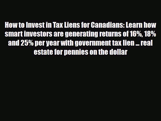 [PDF Download] How to Invest in Tax Liens for Canadians: Learn how smart investors are generating