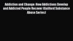 Addiction and Change: How Addictions Develop and Addicted People Recover (Guilford Substance