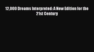 12000 Dreams Interpreted: A New Edition for the 21st Century  Free Books