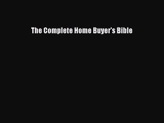PDF Download The Complete Home Buyer's Bible Read Full Ebook