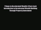PDF Download 7 Steps to Accelerated Wealth: A Fast-track Introduction to Accelerated Wealth