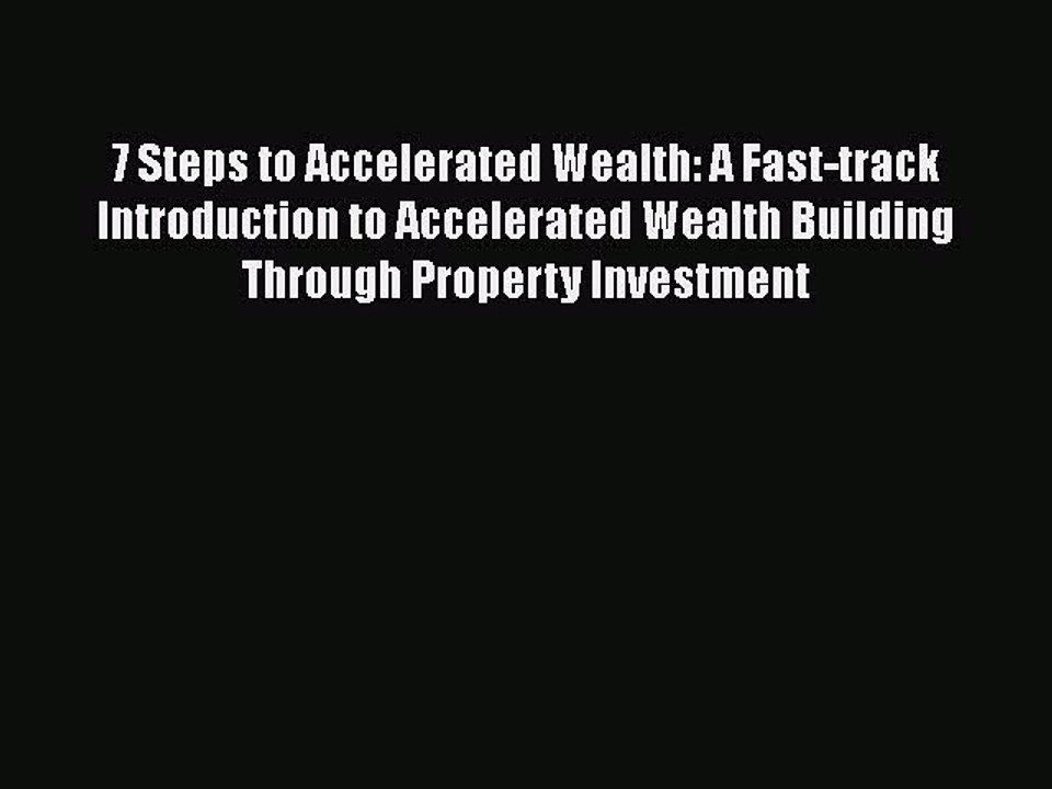 PDF Download 7 Steps to Accelerated Wealth: A Fast-track Introduction to Accelerated Wealth