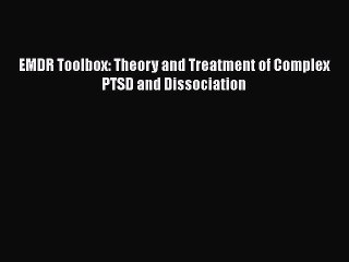 EMDR Toolbox: Theory and Treatment of Complex PTSD and Dissociation  Free Books