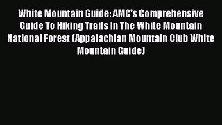 White Mountain Guide: AMC's Comprehensive Guide To Hiking Trails In The White Mountain National