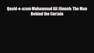 [PDF Download] Quaid-e-azam Muhammad Ali Jiinnah: The Man Behind the Curtain [Read] Full Ebook