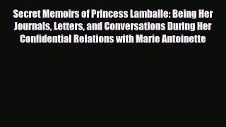 [PDF Download] Secret Memoirs of Princess Lamballe: Being Her Journals Letters and Conversations